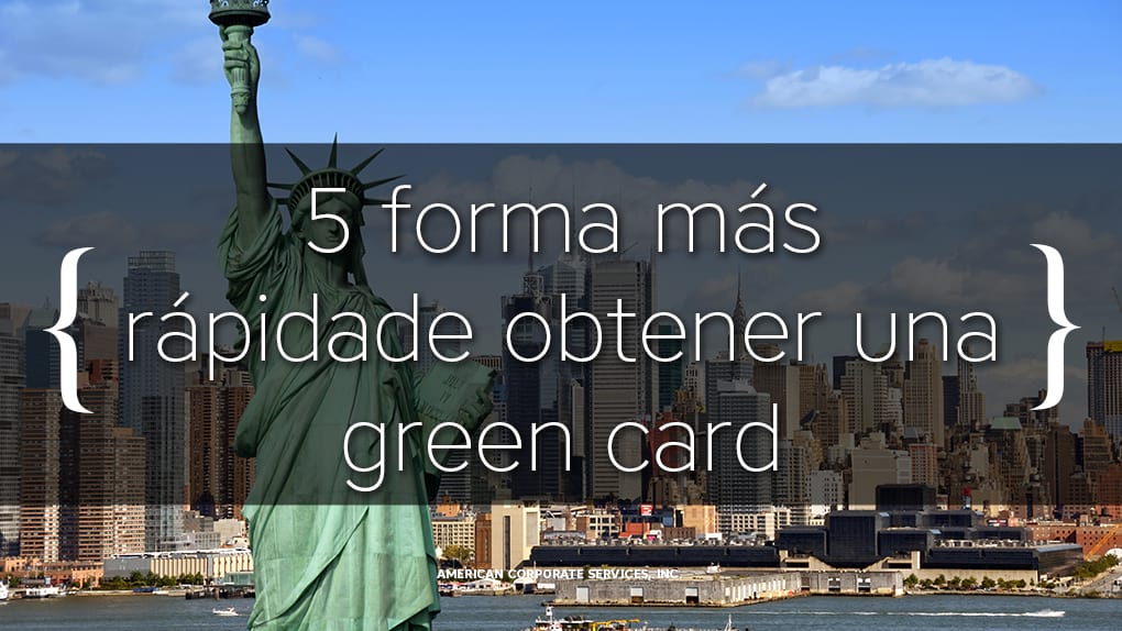 5 forma más rápida de obtener una green card